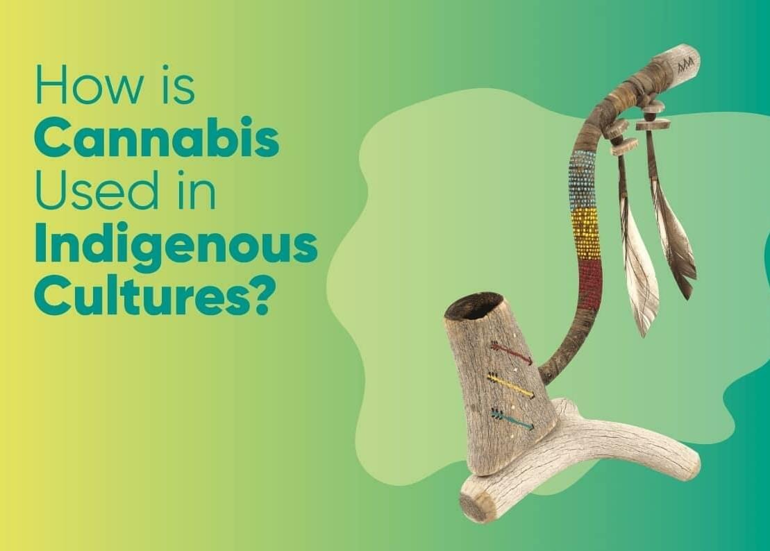 How is Cannabis Used in Indigenous Cultures?