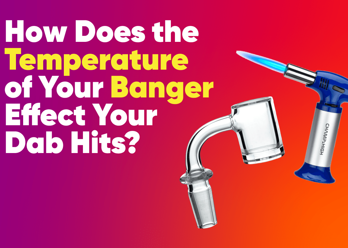 How Does the Temperature of Your Banger Affect Your Dab Hits?