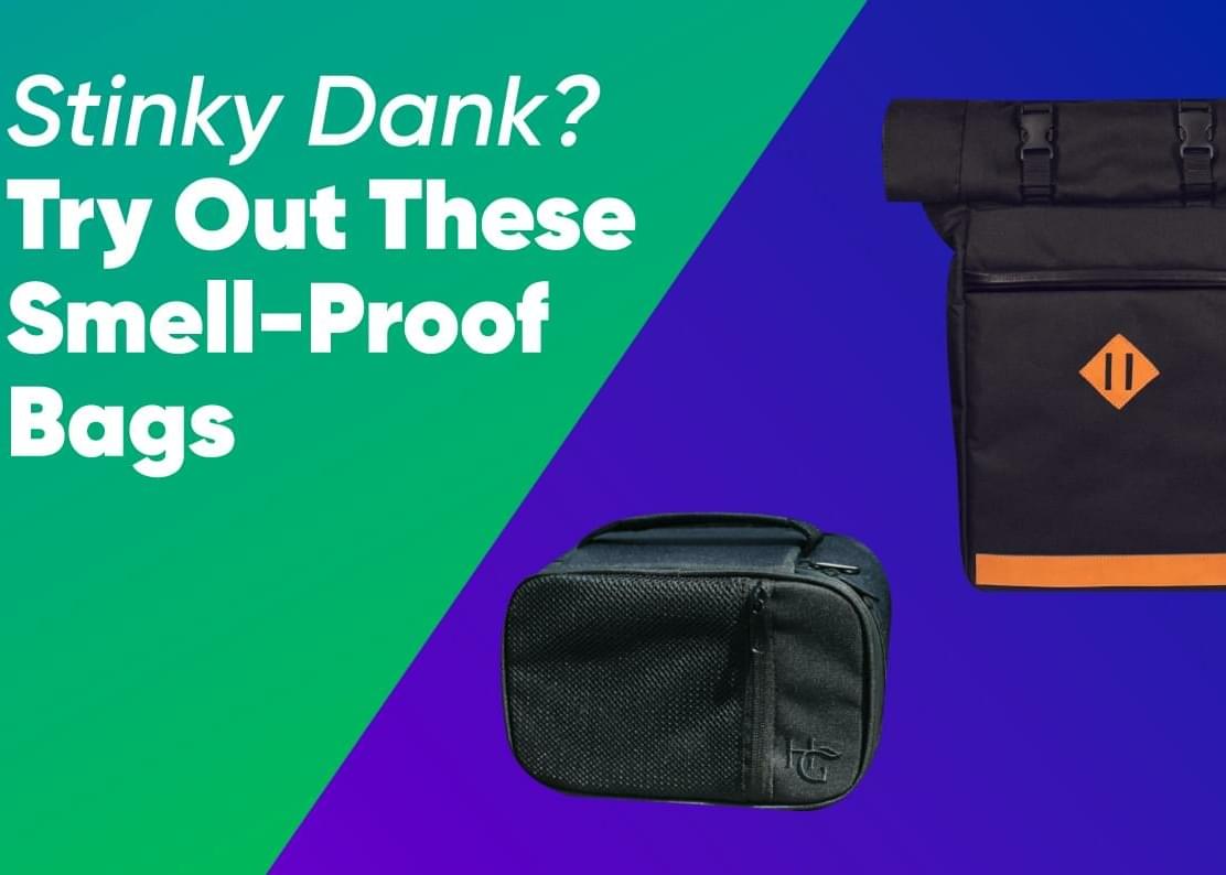 Stinky Dank? Try Out These Smell-Proof Bags