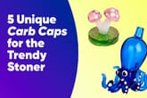 5 Unique Carb Caps for the Trendy Stoner