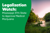 Legalization Watch: Mississippi 37th State to Approve Medical Marijuana