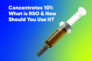 Concentrates 101: What is RSO & How Should You Use It?