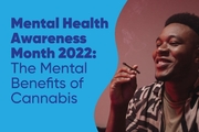 Mental Health Awareness Month 2022: The Mental Benefits of Cannabis