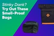 Stinky Dank? Try Out These Smell-Proof Bags