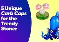5 Unique Carb Caps for the Trendy Stoner