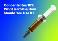 Concentrates 101: What is RSO & How Should You Use It?