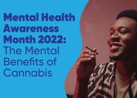Mental Health Awareness Month 2022: The Mental Benefits of Cannabis