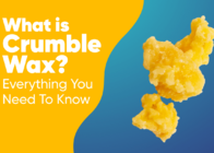What is Crumble Wax? Everything You Need To Know