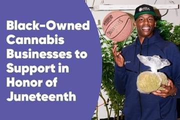 Black-Owned Cannabis Businesses to Support in Honor of Juneteenth