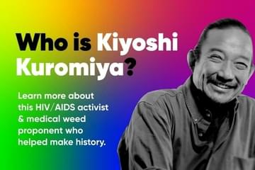 Kiyoshi Kuromiya: LGBTQ+ & Cannabis Activist