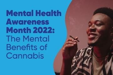 Mental Health Awareness Month 2022: The Mental Benefits of Cannabis