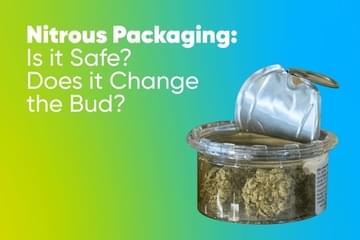 Nitrous Packaging: Is it Safe? Does it Change the Bud?