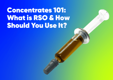 Concentrates 101: What is RSO & How Should You Use It?