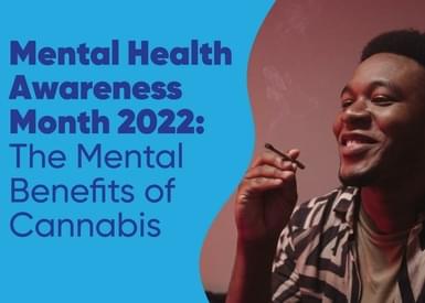 Mental Health Awareness Month 2022: The Mental Benefits of Cannabis