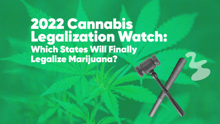 2022 Cannabis Legalization Watch: Which States Will Finally Legalize Marijuana?