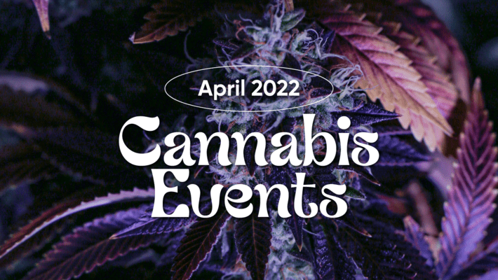 April 2022 Cannabis Events: 4/20 Events Edition 