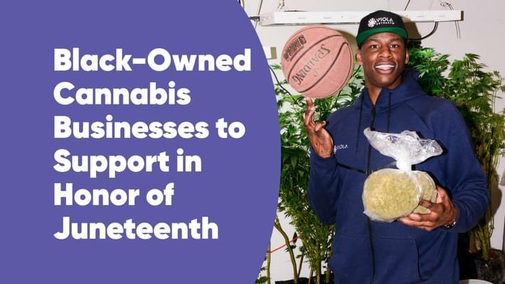 Black-Owned Cannabis Businesses to Support in Honor of Juneteenth
