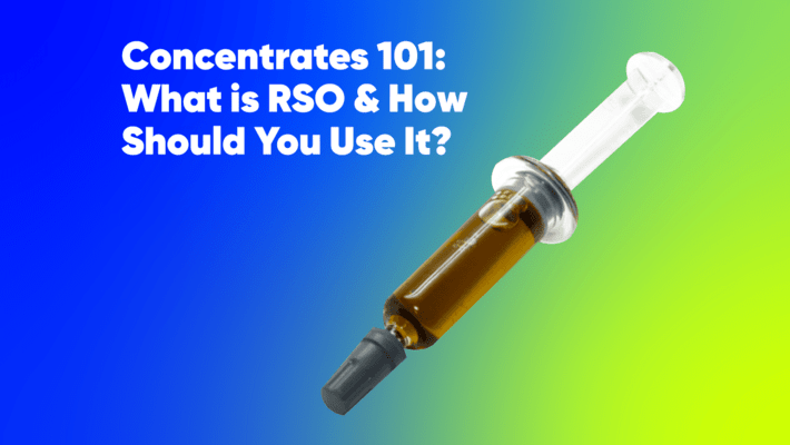 Concentrates 101: What is RSO & How Should You Use It?