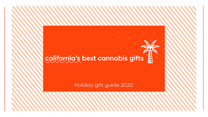Holiday Gift Guide 2020: California's Top Cannabis Gifts 