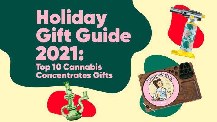 Holiday Gift Guide 2021: Top 10 Cannabis Concentrates Gifts