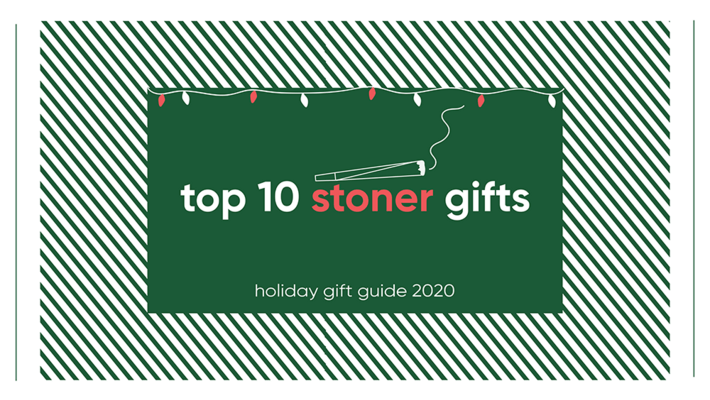 Holiday Gift Guide 2020: Top 10 Gifts for Stoners