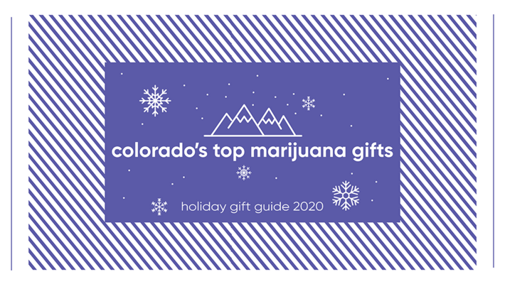 Holiday Gift Guide 2020: Colorado's Top Marijuana Gifts