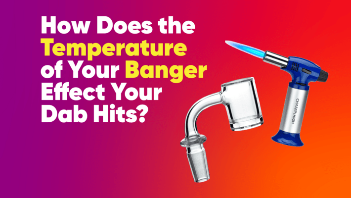 How Does the Temperature of Your Banger Affect Your Dab Hits?