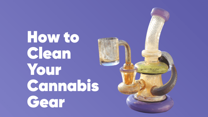How to Clean Your Cannabis Gear