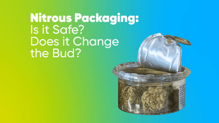 Nitrous Packaging: Is it Safe? Does it Change the Bud?