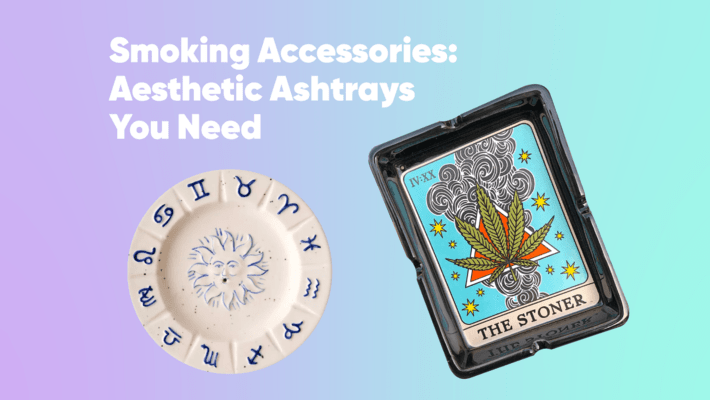 Smoking Accessories: Aesthetic Ashtrays You Need
