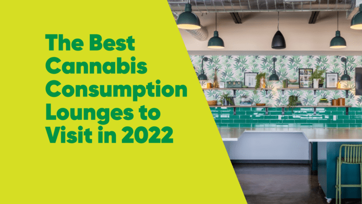 The Best Cannabis Consumption Lounges to Visit in 2022