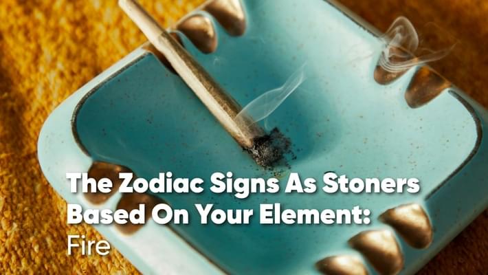 The Zodiac Signs as Stoners Based on Their Element: Fire Signs