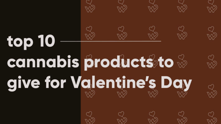 Top 10 Cannabis Products to Give for Valentine's Day