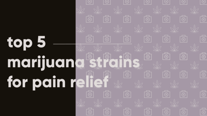 Top 5 Marijuana Strains for Pain Relief
