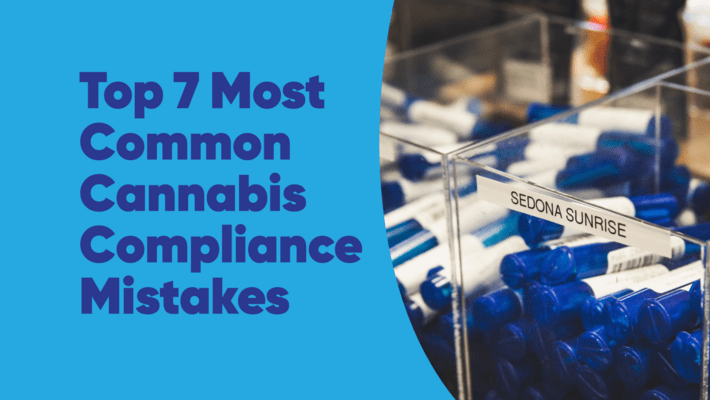Top 7 Most Common Cannabis Compliance Mistakes