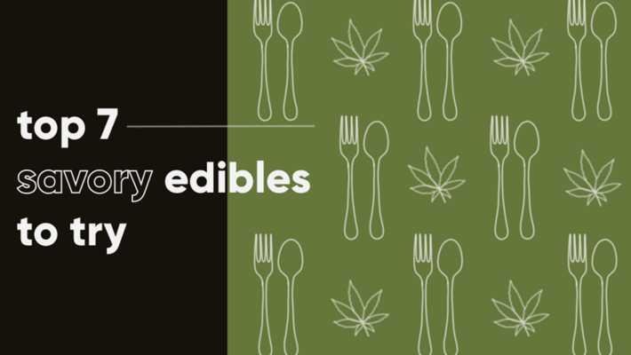 Top 7 Savory Cannabis Edibles to Try