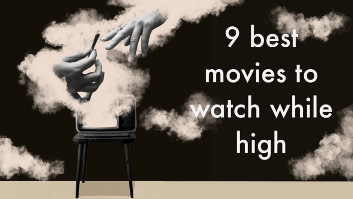 Top 9 Movies to Watch While High in 2021