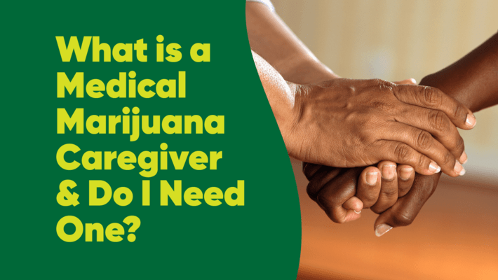 What is a Medical Marijuana Caregiver and Do I Need One?