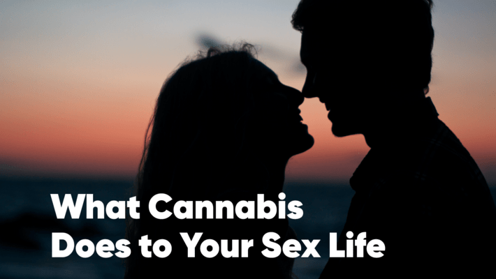 What Marijuana Does to Your Sex Life