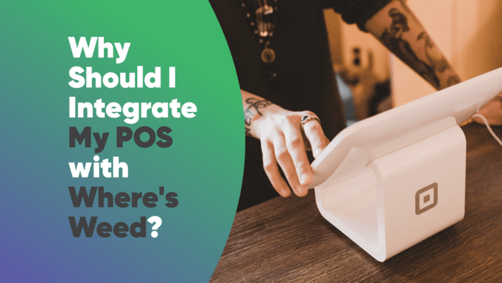 Why Should You Integrate Your POS With Where's Weed