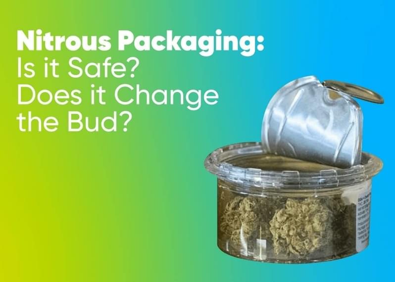 Nitrous Packaging: Is it Safe? Does it Change the Bud?