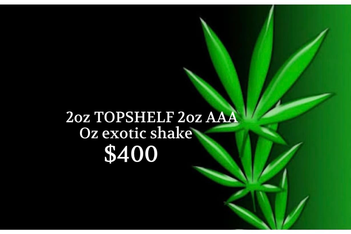 $400…2oz Top Shelf 2oz AAA+and oz shake