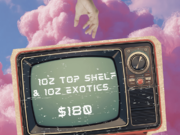 2oz Deal- ANY 1oz Top Shelf & 1oz Exotics