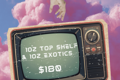 2oz Deal- ANY 1oz Top Shelf & 1oz Exotics