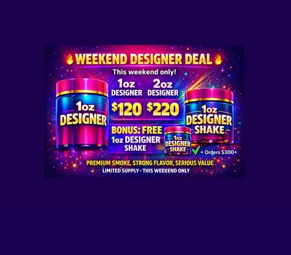 $120 oz of Designer - THIS WEEKEND ONLY!!!