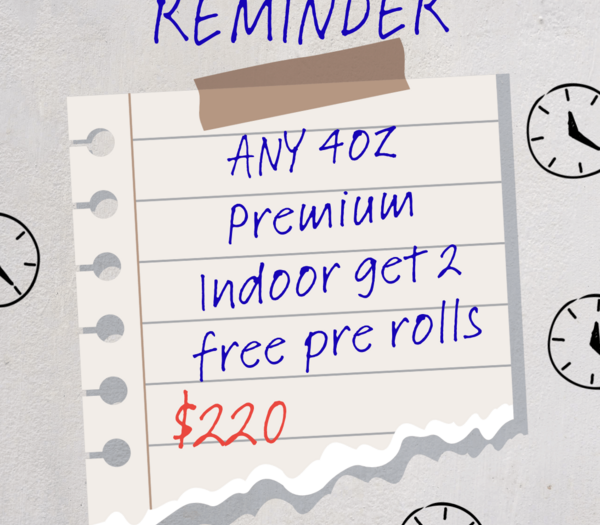 ANY 4oz Premium Indoor get 2 free pre rolls
