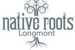 Native Roots - Longmont