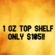 1 OZ ANY TOP SHELF